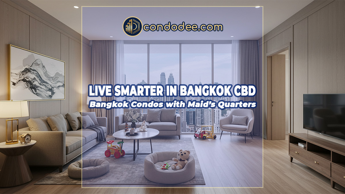 The Unseen Necessity: Why Maid's Quarters Are a Hot Commodity in Bangkok CBD Condos